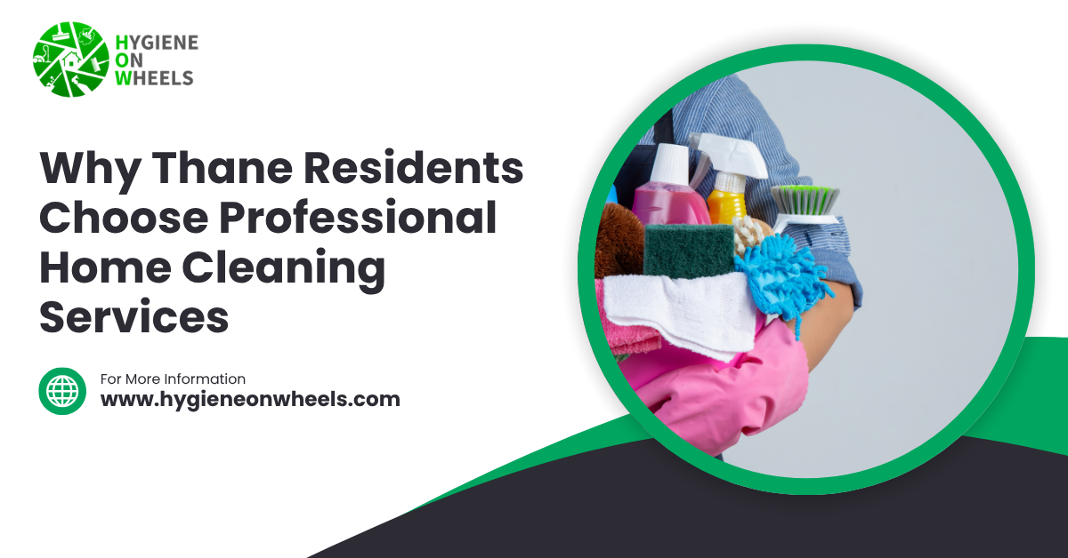 Why Thane Residents Choose Professional Home Cleaning Services