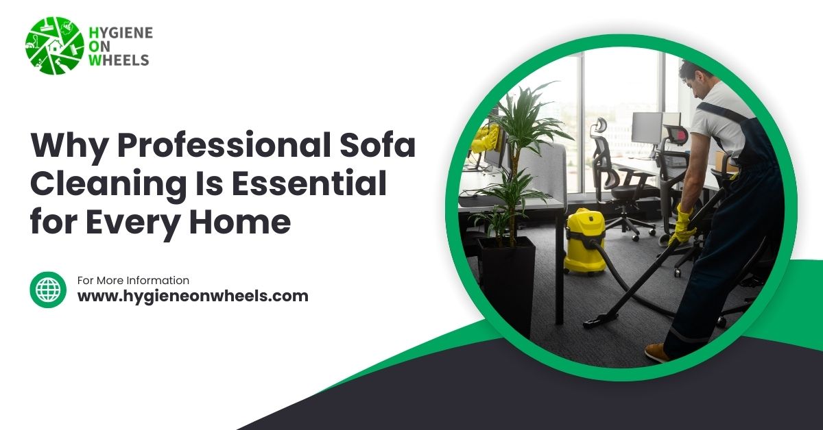 Why Professional Sofa Cleaning Is Essential for Every Home