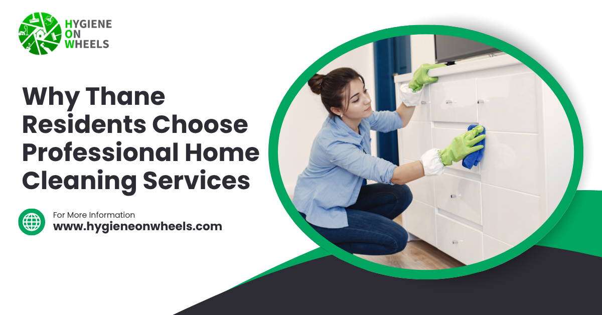 Why Thane Residents Choose Professional Home Cleaning Services