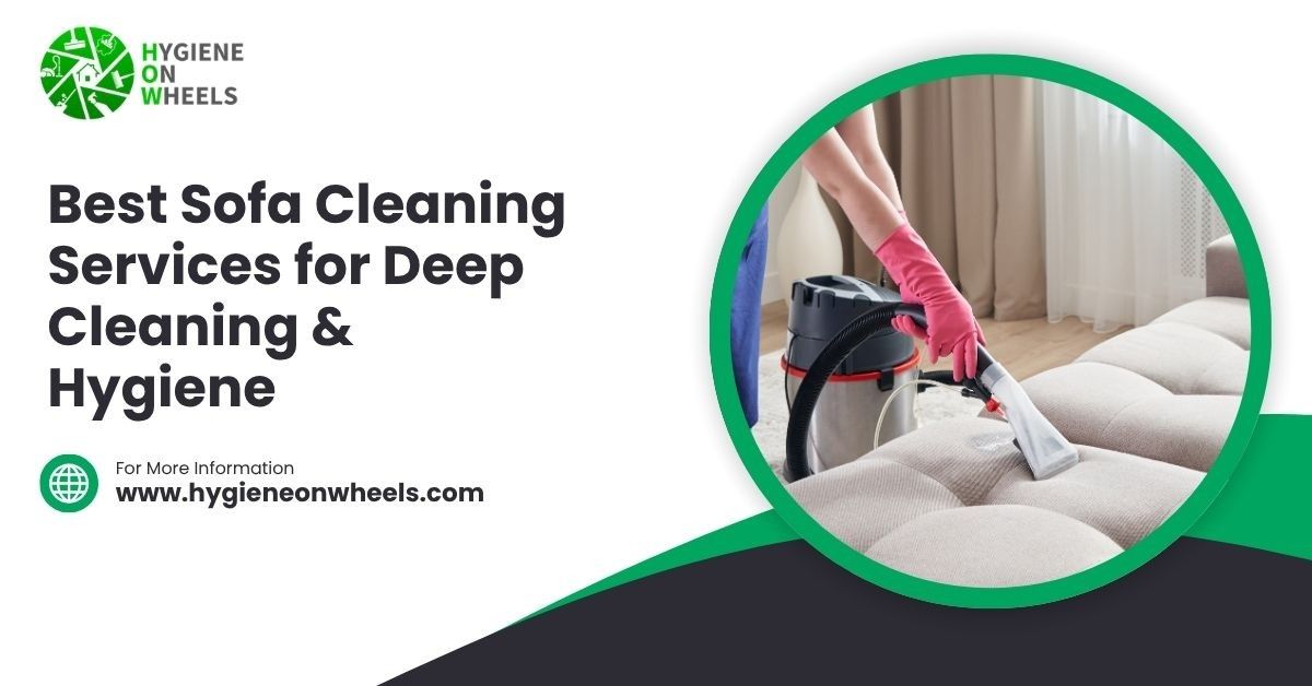 Best Sofa Cleaning Services for Deep Cleaning & Hygiene