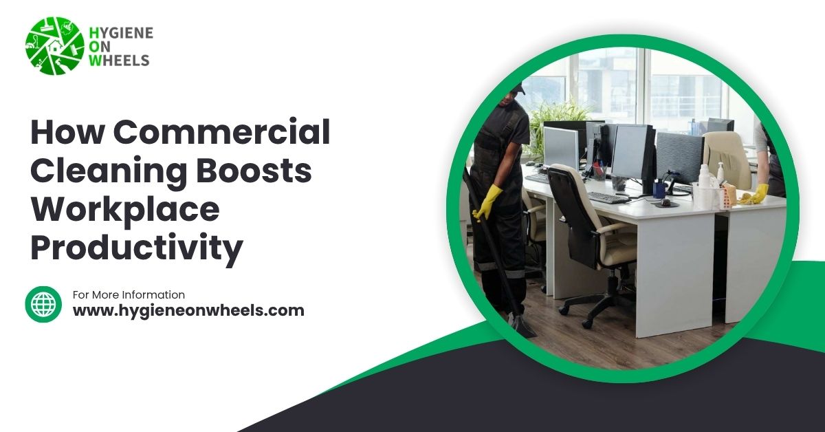 How Commercial Cleaning Boosts Workplace Productivity