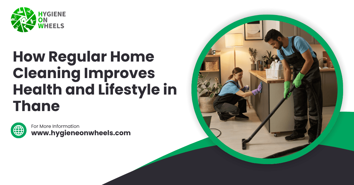 How Regular Home Cleaning Improves Health and Lifestyle in Thane