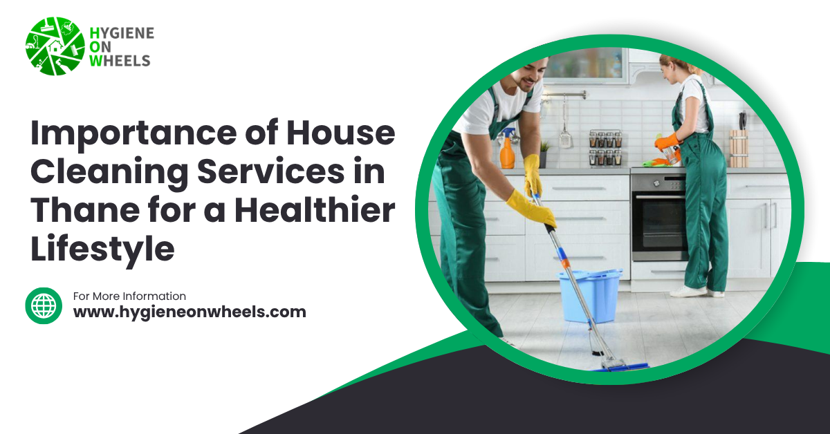Importance of House Cleaning Services in Thane for a Healthier Lifestyle
