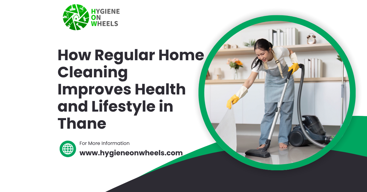 How Regular Home Cleaning Improves Health and Lifestyle in Thane