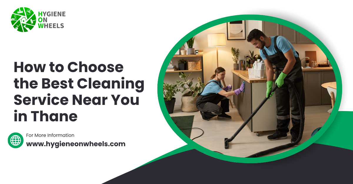 How to Choose the Best Cleaning Service Near You in Thane