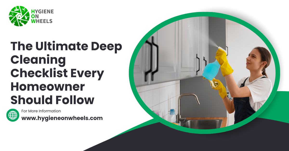 The Ultimate Deep Cleaning Checklist Every Homeowner Should Follow